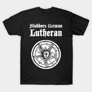 "Stubborn German Lutheran" - Luther Rose T-Shirt